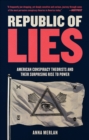 Image for Republic of Lies: American Conspiracy Theorists and Their Surprising Rise to Power