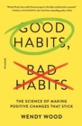 Image for Good Habits, Bad Habits : The Science of Making Positive Changes That Stick