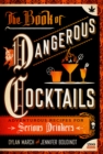 Image for The book of dangerous cocktails: adventurous recipes for serious drinkers