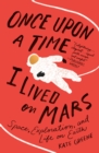 Image for Once Upon a Time I Lived on Mars: Space, Exploration, and Life on Earth