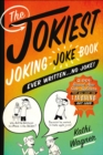 Image for Jokiest Joking Joke Book Ever Written . . . No Joke!: 2,001 Brand-New Side-Splitters That Will Keep You Laughing Out Loud