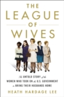 Image for The League of Wives : The Untold Story of the Women Who Took on the U.S. Government to Bring Their Husbands Home