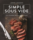 Image for Simple Sous Vide: 200 Modern Recipes Made Easy