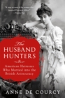 Image for The Husband Hunters : American Heiresses Who Married into the British Aristocracy