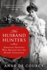 Image for Husband Hunters: American Heiresses Who Married Into the British Aristocracy