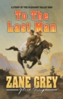 Image for To The Last Man: A Story of the Pleasant Valley War