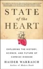 Image for State of the Heart: Exploring the History, Science, and Future of Cardiac Disease