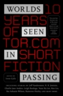 Image for Worlds Seen in Passing : Ten Years of Tor.com Short Fiction