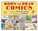 Image for Born to draw comics  : the story of Charles Schulz and the creation of Peanuts