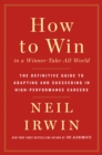 Image for How to Win in a Winner-Take-All World: The Definitive Guide to Adapting and Succeeding in High-Performance Careers