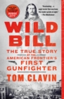 Image for Wild Bill : The True Story of the American Frontier&#39;s First Gunfighter
