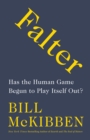Image for Falter : Has the Human Game Begun to Play Itself Out?