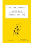 Image for Be the Person Your Dog Thinks You Are
