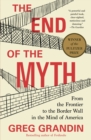 Image for End of the Myth: From the Frontier to the Border Wall in the Mind of America