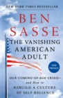 Image for The Vanishing American Adult : Our Coming-of-Age Crisis--and How to Rebuild a Culture of Self-Reliance