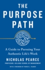 Image for The Purpose Path : A Guide to Pursuing Your Authentic Life&#39;s Work