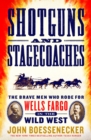 Image for Shotguns and Stagecoaches: The Brave Men Who Rode for Wells Fargo in the Wild West