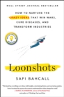 Image for Loonshots  : how to nurture the crazy ideas that win wars, cure diseases, and transform industries