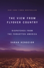 Image for View from Flyover Country: Dispatches from the Forgotten America