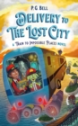 Image for Delivery to the Lost City: A Train to Impossible Places Novel