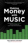 Image for Making Money with Music : Generate Over 100 Revenue Streams, Grow Your Fan Base, and Thrive in Today&#39;s Music Environment