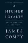 Image for A Higher Loyalty : Truth, Lies, and Leadership