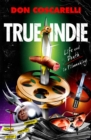 Image for True indie: life and death in filmmaking