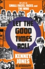 Image for Let the Good Times Roll: My Life in Small Faces, Faces, and The Who