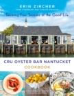 Image for CRU Oyster Bar Nantucket cookbook  : savoring four seasons of the good life