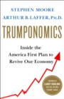 Image for Trumponomics  : inside the America first plan to get our economy back on track