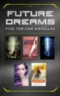 Image for Future Dreams: Five Tor.com Novellas (The Burning Light, The Warren, Proof of Concept, Everything Belongs to the Future, Patchwork)