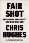 Image for Fair Shot: Rethinking Inequality and How We Earn