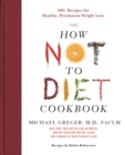 Image for How Not to Diet Cookbook: 100+ Recipes for Healthy, Permanent Weight Loss