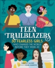 Image for Teen Trailblazers: 30 Fearless Girls Who Changed the World Before They Were 20