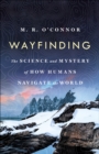 Image for Wayfinding: The Science and Mystery of How Humans Navigate the World