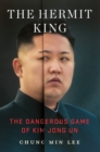 Image for The Hermit King : The Dangerous Game of Kim Jong Un