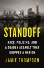 Image for Standoff  : race, policing, and a deadly assault that captivated a nation