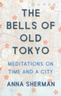 Image for The Bells of Old Tokyo : Meditations on Time and a City