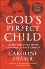 Image for God&#39;s Perfect Child (Twentieth Anniversary Edition): Living and Dying in the Christian Science Church