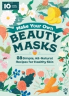Image for Make your own beauty masks  : 38 simple, all-natural recipes for healthy skin