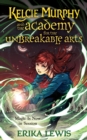Image for Kelcie Murphy and the Academy for the Unbreakable Arts