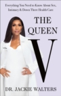 Image for Queen V: Everything You Need to Know About Sex, Intimacy, and Down There Health Care