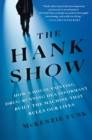 Image for The Hank show  : how a house-painting, drug-running DEA informant built the machine that rules our lives