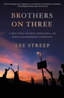 Image for Brothers on Three : A True Story of Family, Resistance, and Hope on a Reservation in Montana