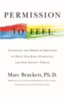 Image for Permission to Feel : Unlocking the Power of Emotions to Help Our Kids, Ourselves, and Our Society Thrive