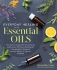 Image for Everyday Healing With Essential Oils: The Ultimate Guide to Diy Aromatherapy and Essential Oil Natural Remedies for Everything from Mood and Hormone Balance to Digestion and Sleep
