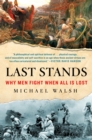 Image for Last stands  : why men fight when all is lost