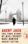 Image for Agent Jack: the true story of MI5&#39;s secret Nazi hunter