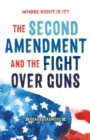Image for Whose Right Is It? The Second Amendment and the Fight Over Guns