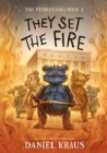 Image for They Set the Fire : The Teddies Saga, Book 3